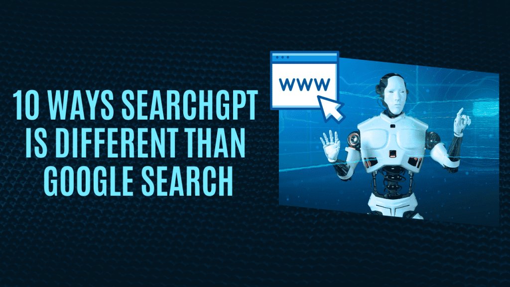 10 Ways SearchGPT is Different Than Google Search