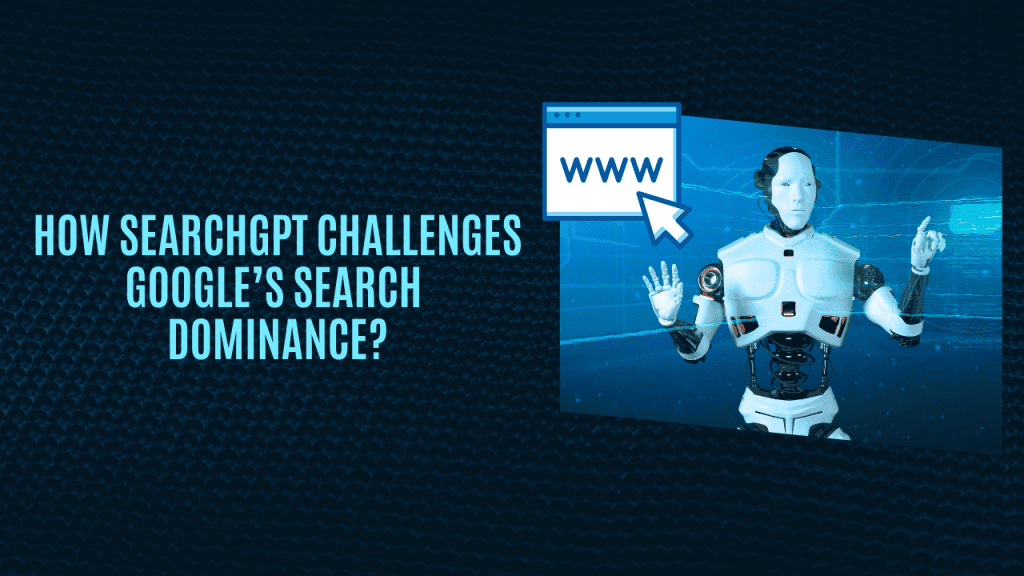 How SearchGPT Challenges Google’s Search Dominance